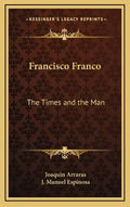 Francisco Franco: The Times and the Man - Hardcover