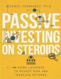 Passive Investing on Steroids: Using Leverage to Reduce Risk and Increase Returns - Paperback