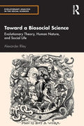 Toward a Biosocial Science: Evolutionary Theory, Human Nature, and Social Life - Paperback