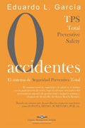 Cero Accidentes: El Sistema de Seguridad Preventiva Total: Cero accidentes y Cero paradas en la producción por accidentes - Paperback
