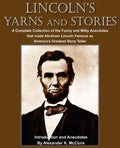 Lincoln's Yarns and Stories: A Complete Collection of the Funny and Witty Anecdotes that made Abraham Lincoln Famous as America's Greatest Story Telle - Paperback