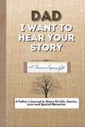Dad, I Want To Hear Your Story: A Fathers Journal To Share His Life, Stories, Love And Special Memories - Paperback