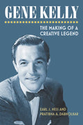 Gene Kelly: The Making of a Creative Legend - Hardcover