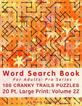 Word Search Book For Adults: Pro Series, 100 Cranky Trails Puzzles, 20 Pt. Large Print, Vol. 22 - Paperback
