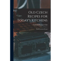 Old Czech Recipes for Today's Kitchens: Czech Festival of Foods - Paperback