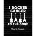 I Rocked Cancer To The Core: Chemo Journal Cancer Notebook Fighting Cancer - Paperback