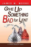 Give Up Something Bad for Lent: A Lenten Study for Adults - Paperback