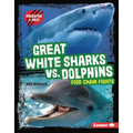 Great White Sharks vs. Dolphins: Food Chain Fights - Library Binding