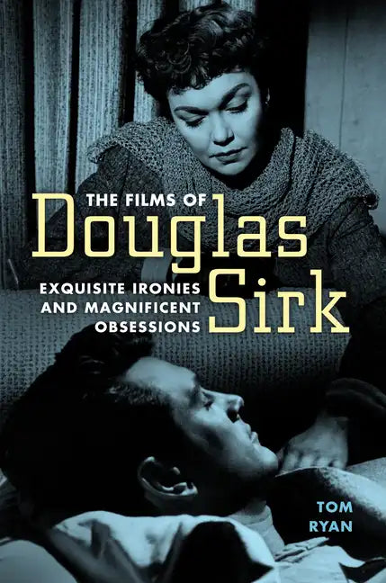 Films of Douglas Sirk: Exquisite Ironies and Magnificent Obsessions - Paperback