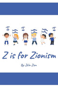 Z is for Zionism: Introduce your child to the true, inspiring history of Israel and the Jewish people - Paperback