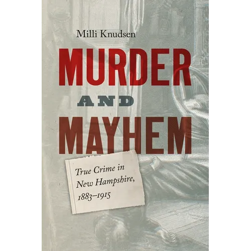 Murder and Mayhem: True Crime in New Hampshire from 1883-1915 - Paperback