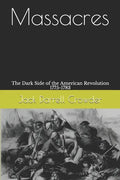 Massacres: The Dark Side of the American Revolution 1775-1783 - Paperback