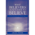 What Believers Don't Have to Believe: The Non-Essentials of the Christian Faith - Paperback