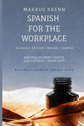 Spanish for the Workplace: Writing Modern Emails and Letters - Made Easy: Bilingual Edition: English Spanish - Paperback