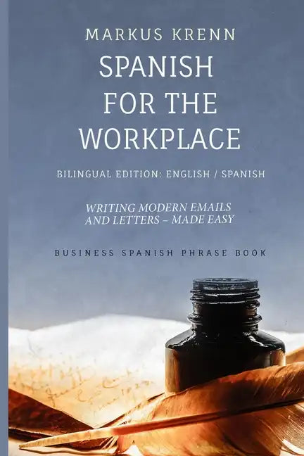 Spanish for the Workplace: Writing Modern Emails and Letters - Made Easy: Bilingual Edition: English Spanish - Paperback