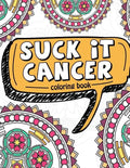 Suck It Cancer: 50 Inspirational Quotes and Mantras to Color - Fighting Cancer Coloring Book for Adults and Kids to Stay Positive, Spr - Paperback