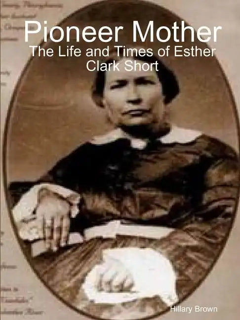 Pioneer Mother: The Life and Times of Esther Clark Short - Paperback