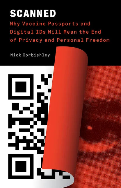 Scanned: Why Vaccine Passports and Digital IDs Will Mean the End of Privacy and Personal Freedom - Paperback
