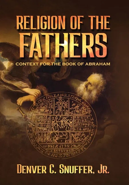 Religion of the Fathers: Context for the Book of Abraham - Hardcover
