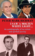 Peter Mark Richman: I Saw a Molten, White Light...: An autobiography of my artistic and spiritual journey (hardback) - Hardcover