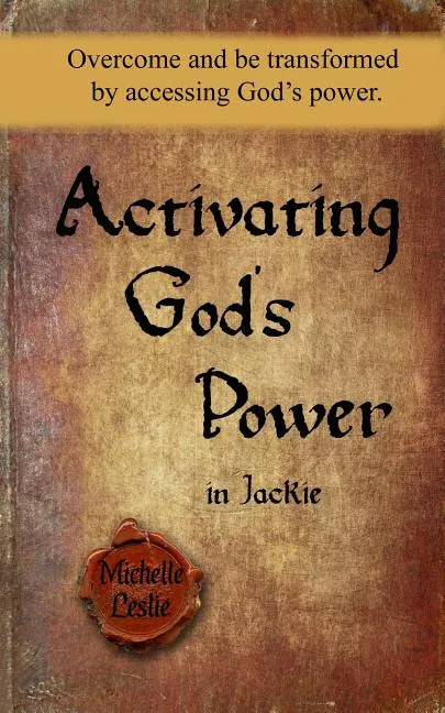 Activating God's Power in Jackie: Overcome and be transformed by accessing God's power. - Paperback