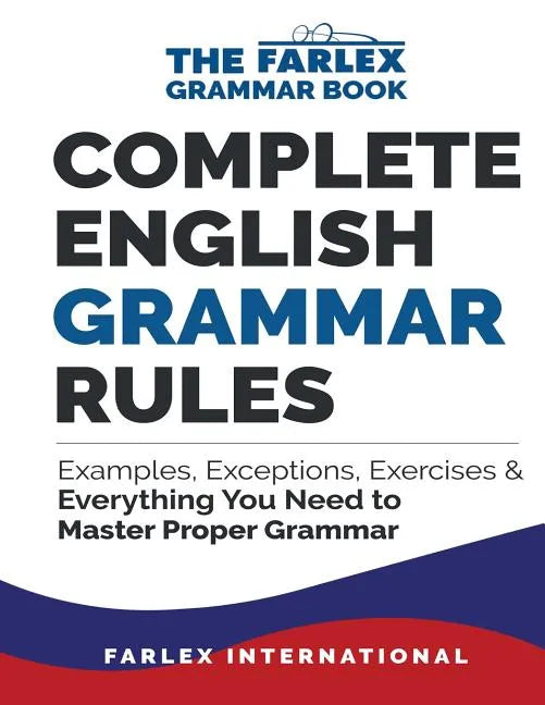 Complete English Grammar Rules: Examples, Exceptions, Exercises, and Everything You Need to Master Proper Grammar - Paperback