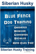 Siberian Husky By Blue Fence DOG Training, Obedience, Behavior, Commands, Socialize, Hand Cues Too!: Siberian Husky Training - Paperback