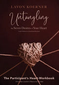 Untangling the Seven Desires of Your Heart, The Participant's Heart Workbook - Paperback