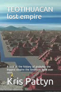 TEOTIHUACAN lost empire: A look at the history of probably the biggest empire the Americas have ever seen. - Paperback