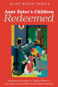 Aunt Ester's Children Redeemed: Journeys to Freedom in August Wilson's Ten Plays of Twentieth-Century Black America - Hardcover