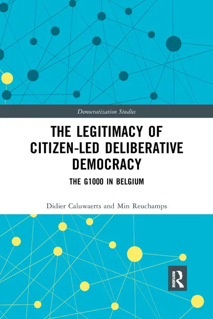 The Legitimacy of Citizen-Led Deliberative Democracy: The G1000 in Belgium - Paperback