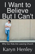 I Want to Believe But I Can't: Why Our Kids Are Leaving Church - Paperback