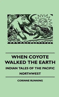 When Coyote Walked the Earth - Indian Tales of the Pacific Northwest - Hardcover