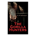 The Gorilla Hunters: Adventure Novel: A Tale of the Wilds of Africa - Paperback