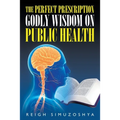The Perfect Prescription: Godly Wisdom on Public Health - Paperback