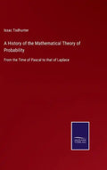 A History of the Mathematical Theory of Probability: From the Time of Pascal to that of Laplace - Hardcover