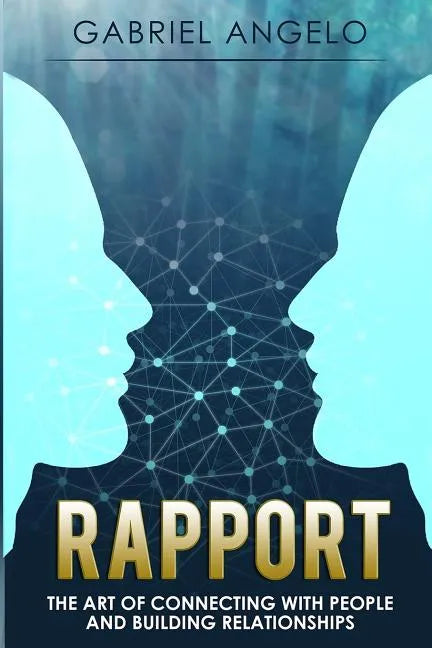 Rapport: The Art of Connecting with People and Building Relationships - Paperback