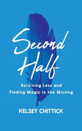 Second Half Book: Surviving Loss and Finding Magic in the Missing - Paperback