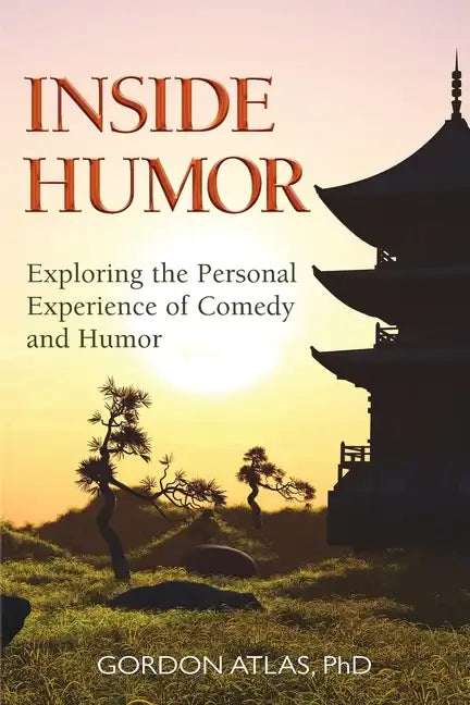 Inside Humor: Exploring the Personal Experience of Comedy and Humor - Paperback