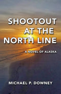 Shootout at the North Line: A Novel of Alaska - Paperback