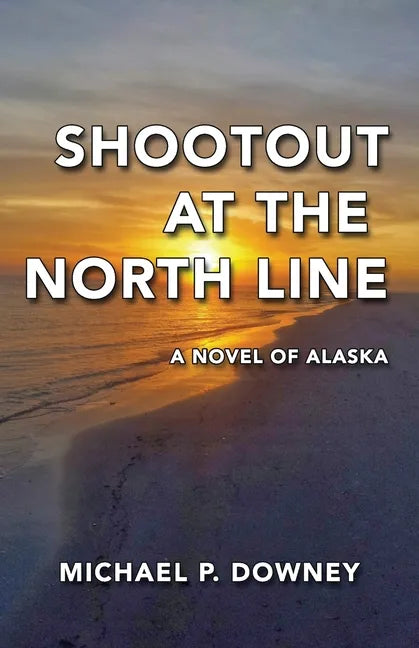 Shootout at the North Line: A Novel of Alaska - Paperback