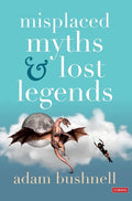 Misplaced Myths and Lost Legends - Hardcover