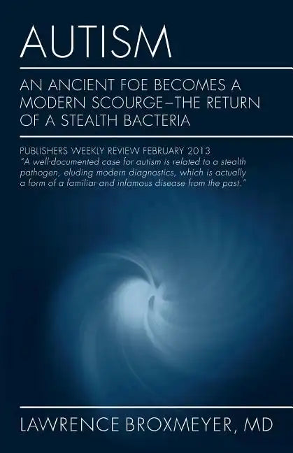 Autism: An Ancient Foe Becomes a Modern Scourge - the return of a stealth bacteria - Paperback