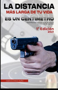 La distancia más larga de tu vida es un centímetro: Especificaciones técnicas, técnicas de tiro y normas de seguridad. - Paperback