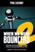 When We Were Bouncers 2: More Actors, Athletes and Others Tell Insane Stories of Their Days Behind the Velvet Rope - Paperback