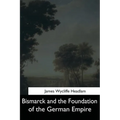 Bismarck and the Foundation of the German Empire - Paperback