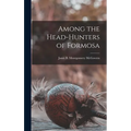 Among the Head-hunters of Formosa - Hardcover