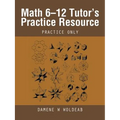 Math 6-12 Tutor's Practice Resource: Practice Only - Paperback