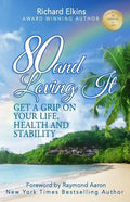 80 and Loving It: Get A Grip On Your Life, Health and Stability - Paperback