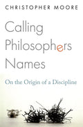 Calling Philosophers Names: On the Origin of a Discipline - Paperback